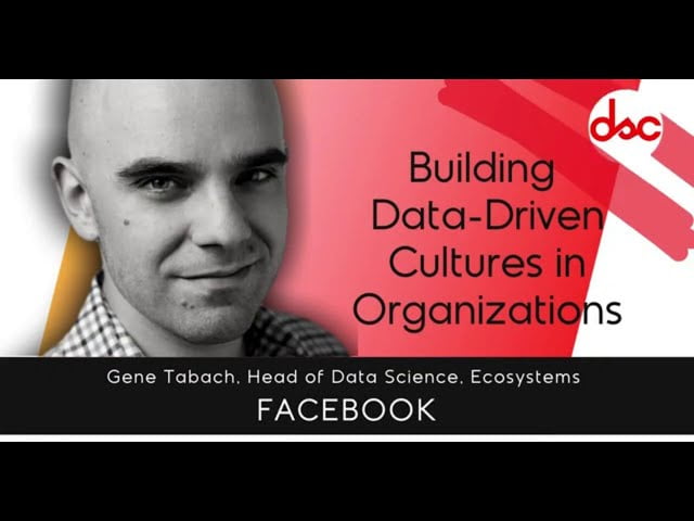 Building Data Driven Cultures in Organizations | Gene Tabach - Head of Data Science, Facebook